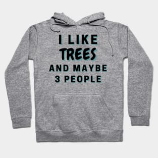 I Like Trees And Maybe 3 People Hoodie